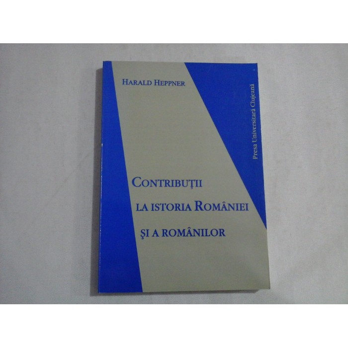 CONTRIBUTII LA ISTORIA ROMANIEI SI A ROMANILOR - HERALD HEPPNER